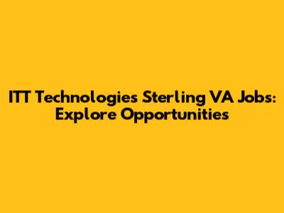 ITT Technologies Sterling VA Jobs: Explore Opportunities