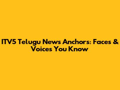 ITV5 Telugu News Anchors: Faces & Voices You Know
