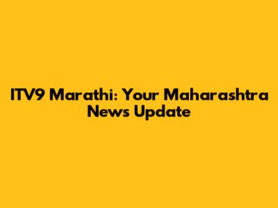ITV9 Marathi: Your Maharashtra News Update