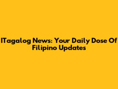 ITagalog News: Your Daily Dose Of Filipino Updates