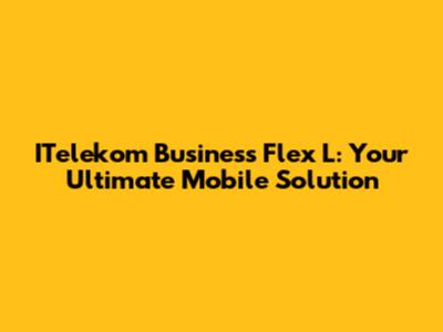 ITelekom Business Flex L: Your Ultimate Mobile Solution