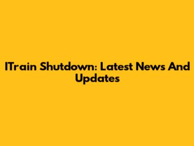 ITrain Shutdown: Latest News And Updates