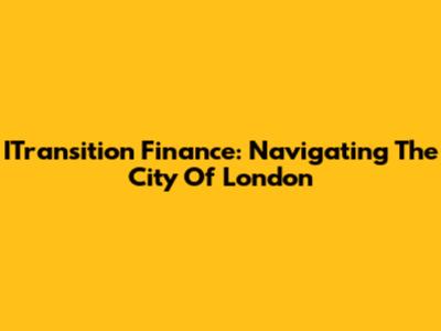 ITransition Finance: Navigating The City Of London