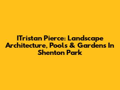 ITristan Pierce: Landscape Architecture, Pools & Gardens In Shenton Park