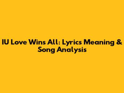 IU Love Wins All: Lyrics Meaning & Song Analysis