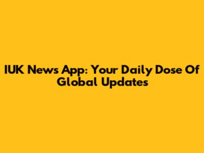 IUK News App: Your Daily Dose Of Global Updates