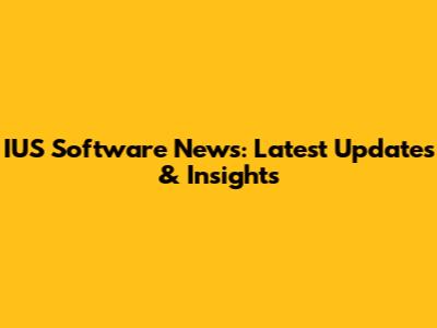 IUS Software News: Latest Updates & Insights