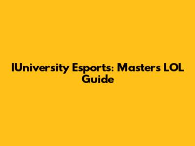 IUniversity Esports: Masters LOL Guide