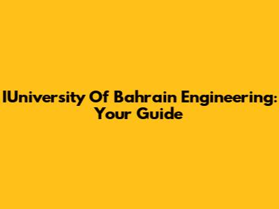 IUniversity Of Bahrain Engineering: Your Guide