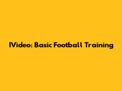 IVideo: Basic Football Training