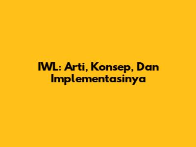 IWL: Arti, Konsep, Dan Implementasinya