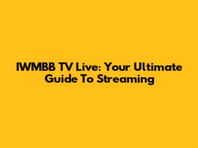 IWMBB TV Live: Your Ultimate Guide To Streaming