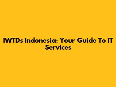 IWTDs Indonesia: Your Guide To IT Services