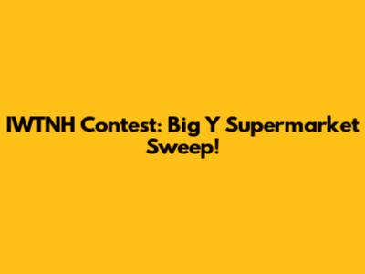 IWTNH Contest: Big Y Supermarket Sweep!