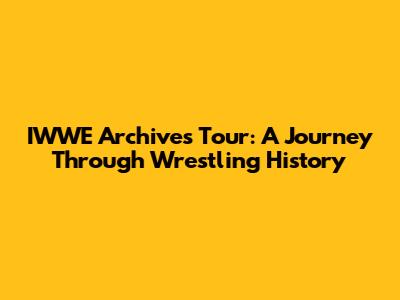 IWWE Archives Tour: A Journey Through Wrestling History