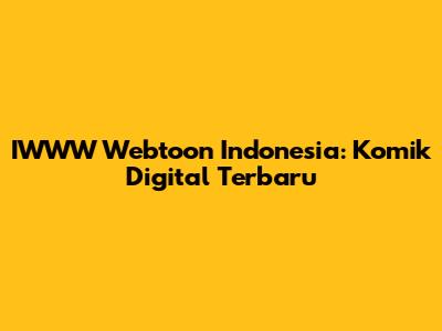 IWWW Webtoon Indonesia: Komik Digital Terbaru