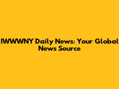 IWWWNY Daily News: Your Global News Source