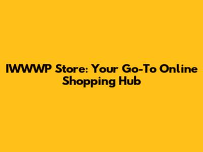 IWWWP Store: Your Go-To Online Shopping Hub