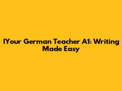 IYour German Teacher A1: Writing Made Easy