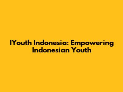 IYouth Indonesia: Empowering Indonesian Youth