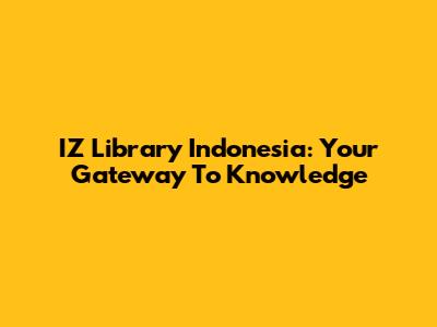 IZ Library Indonesia: Your Gateway To Knowledge