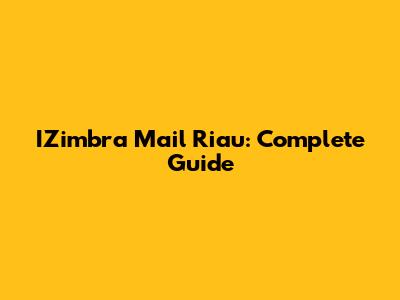 IZimbra Mail Riau: Complete Guide