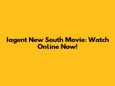 Iagent New South Movie: Watch Online Now!