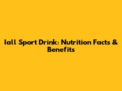 Iall Sport Drink: Nutrition Facts & Benefits