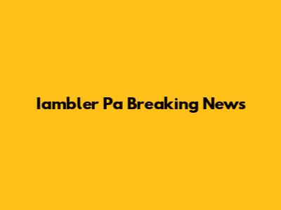 Iambler Pa Breaking News