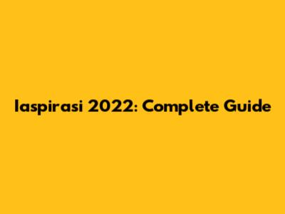 Iaspirasi 2022: Complete Guide