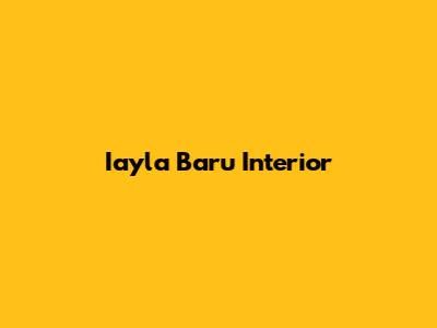 Iayla Baru Interior