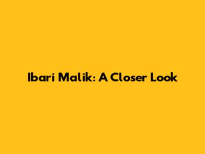 Ibari Malik: A Closer Look