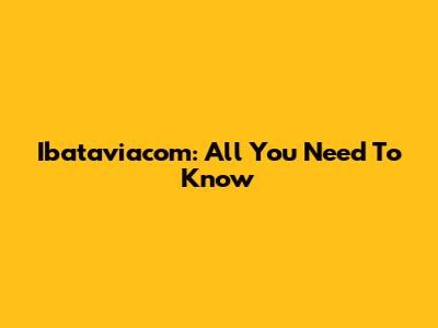 Ibataviacom: All You Need To Know