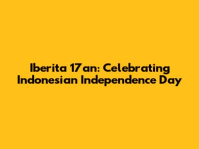 Iberita 17an: Celebrating Indonesian Independence Day