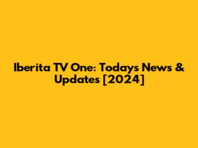 Iberita TV One: Today's News & Updates [2024]