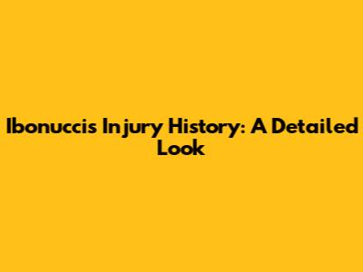 Ibonucci's Injury History: A Detailed Look