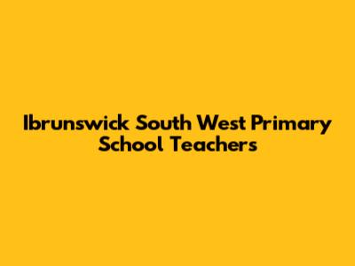 Ibrunswick South West Primary School Teachers