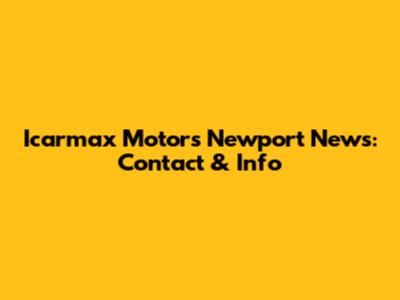 Icarmax Motors Newport News: Contact & Info