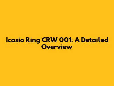 Icasio Ring CRW 001: A Detailed Overview