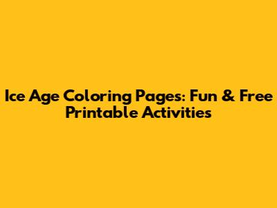 Ice Age Coloring Pages: Fun & Free Printable Activities