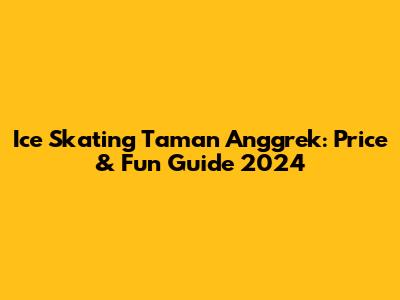 Ice Skating Taman Anggrek: Price & Fun Guide 2024