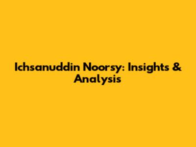 Ichsanuddin Noorsy: Insights & Analysis