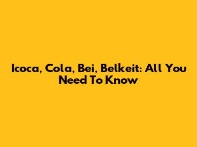 Icoca, Cola, Bei, Belkeit: All You Need To Know