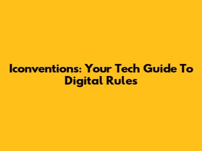 Iconventions: Your Tech Guide To Digital Rules
