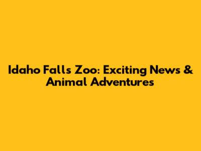 Idaho Falls Zoo: Exciting News & Animal Adventures