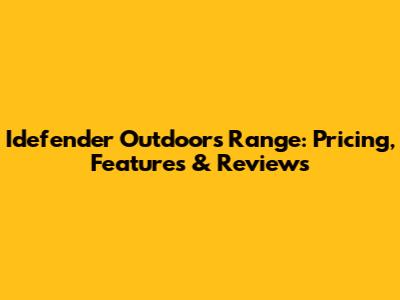 Idefender Outdoors Range: Pricing, Features & Reviews
