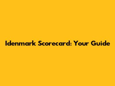 Idenmark Scorecard: Your Guide