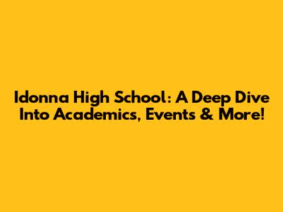 Idonna High School: A Deep Dive Into Academics, Events & More!