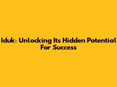 Iduk: Unlocking Its Hidden Potential For Success