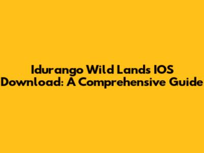 Idurango Wild Lands IOS Download: A Comprehensive Guide